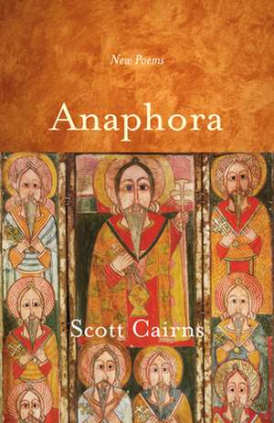 Anaphora: New Poems de Scott Cairns