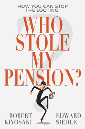 Who Stole My Pension?: How You Can Stop the Looting de Robert Kiyosaki