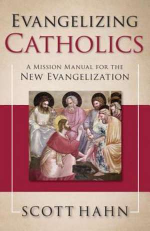 Evangelizing Catholics: A Mission Manual for the New Evangelization de Scott Hahn