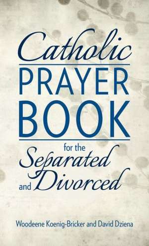 Catholic Prayer Book for the Separated and Divorced de Woodeene Bricker