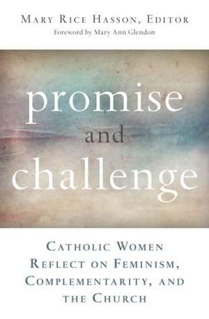 Promise and Challenge: Catholic Women Reflect on Feminism, Complementarity, and the Church de Mary Rice Hasson