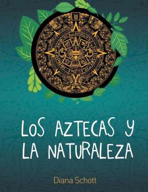 Los Aztecas y La Naturaleza de Diana Schott