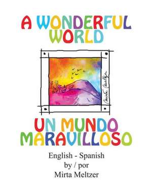 A Wonderful World Un Mundo Maravilloso de Mirta Meltzer