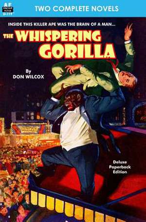 The Whispering Gorilla & Return of the Whispering Gorilla de Don Wilcox