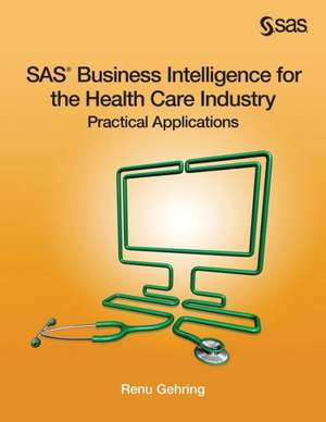 SAS Business Intelligence for the Health Care Industry de Renu Gehring