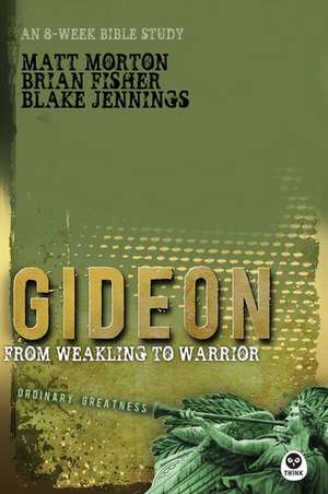 Gideon: From Weakling to Warrior de Matt Morton