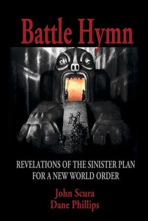 Battle Hymn: Revelations of the Sinister Plan for a New World Order de John Scura