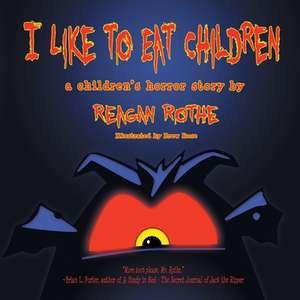 I Like to Eat Children de Reagan Rothe