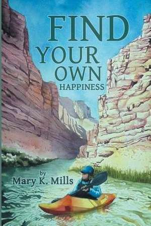 Find Your Own Happiness de Mary K. Mills