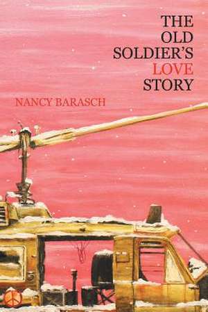 The Old Soldier's Love Story de Nancy Barasch