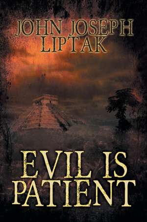 Evil Is Patient: The Dingo Factor de John Joseph Liptak