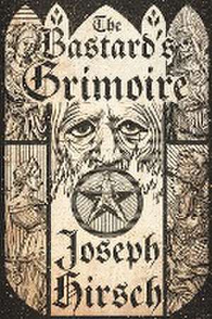 The Bastard's Grimoire de Joseph Hirsch