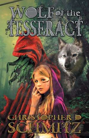 Wolf of the Tesseract de Christopher D. Schmitz