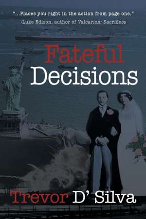 Fateful Decisions de Trevor D'Silva