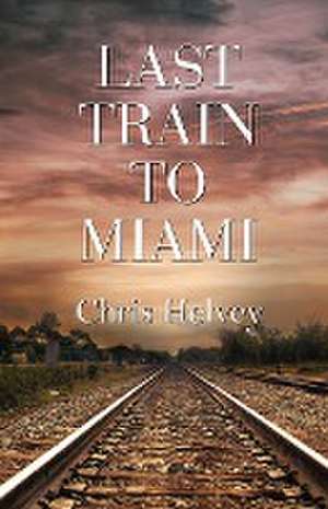 Last Train to Miami de Chris Helvey