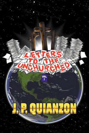 Letters to the Unchurched, Volume 1 de J. P. Quianzon