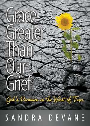 Grace Greater Than Our Grief de Sandra Devane