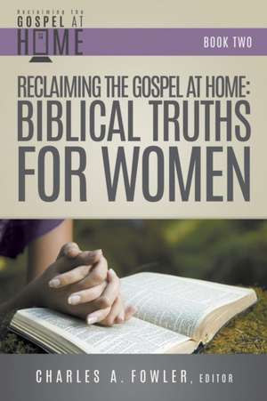 Reclaiming the Gospel at Home de Charles Fowler