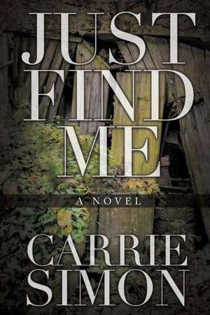 Just Find Me (a Novel): Evidences of God's Love and Care de Carrie Simon