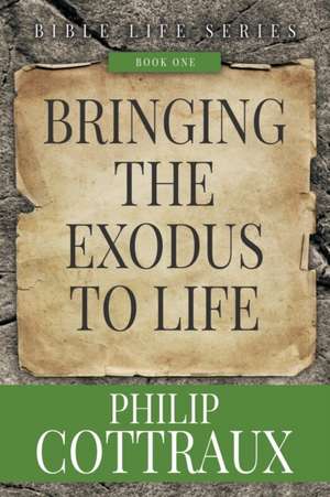 BRINGING THE EXODUS TO LIFE de Philip B. Cottraux