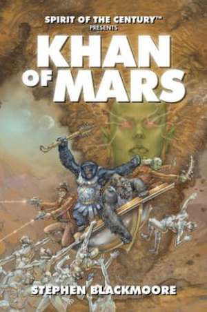 Spirit of the Century Presents: Khan of Mars de Stephen Blackmoore