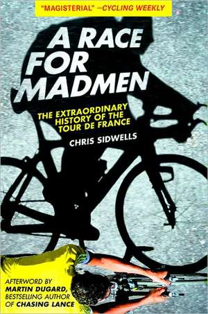 A Race for Madmen: The History of the Tour de France de Chris Sidwells