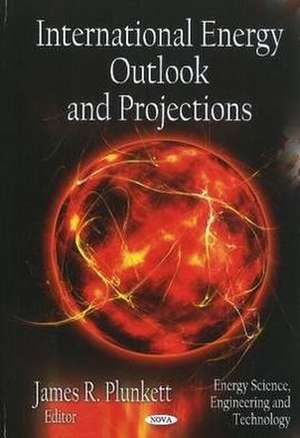 International Energy Outlook & Projections de James R. Plunkett