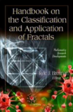 Handbook on the Classification & Application of Fractals de Kyle J. Brennan