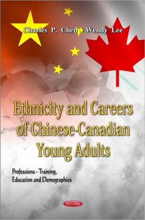 Ethnicity and Careers of Chinese-Canadian Young Adults de Charles P. Chen