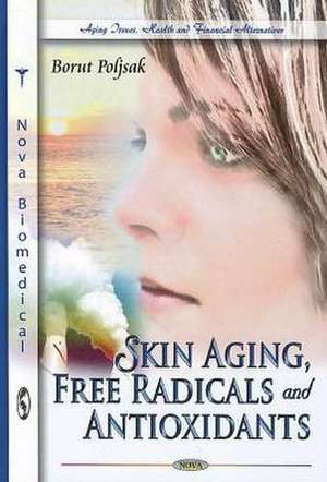 Skin Aging, Free Radicals & Antioxidants de Borut Poljsak