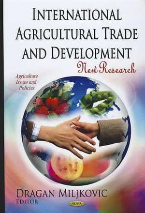 International Agricultural Trade and Development: New Research de Dragan Miljkovic