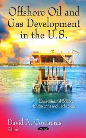 Offshore Oil & Gas Development in the U.S. de David A. Contreras