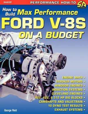 How to Build Max-Performance Ford V-8s on a Budget de George Reid