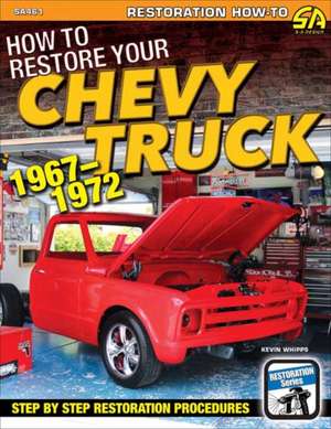 How to Restore Your Chevy Truck: 1967-72 de Kevin Whipps