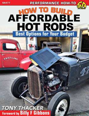 How to Build Affordable Hot Rods de Tony Thacker