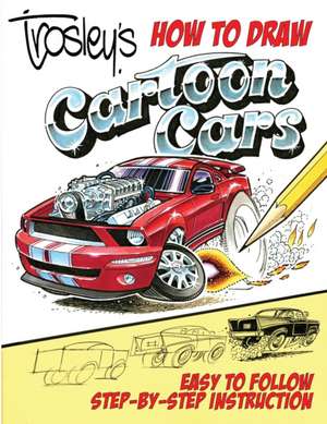 Trosley's How to Draw Cartoon Cars de George Trosley