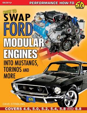 How to Swap Ford Modular Engines into Mustangs, Torinos and More de Dave Stribling