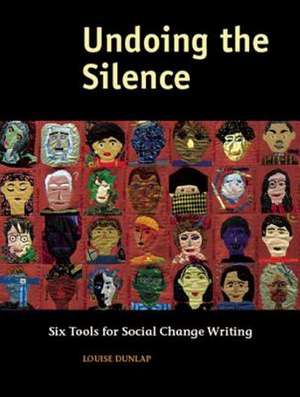 Undoing the Silence – Six Tools for Social Change Writing de Louise Dunlap