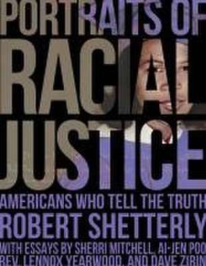 Portraits of Racial Justice – Americans Who Tell the Truth de Robert Shetterly