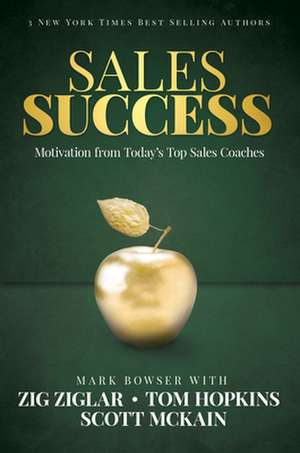 Sales Success: Motivation from Today's Top Sales Coaches de Mark Bowser