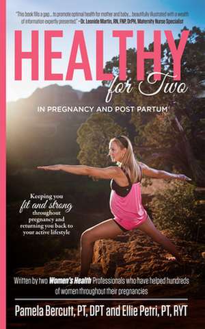 A Healthy You for Two!: Promoting Wellness and Reducing the Aches and Pains of Pregnancy de Ellie Petrri