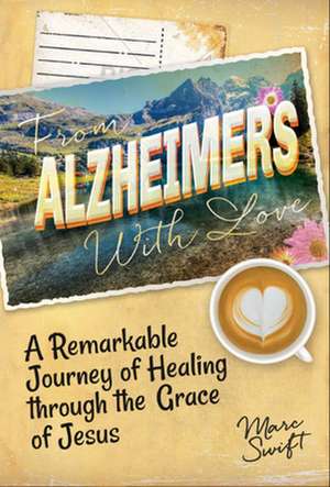 From Alzheimer's with Love de Marc Swift