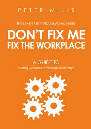 Don't Fix Me, Fix the Workplace de Peter Mills