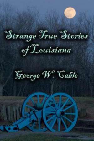 Strange True Stories of Louisiana de George W. Cable