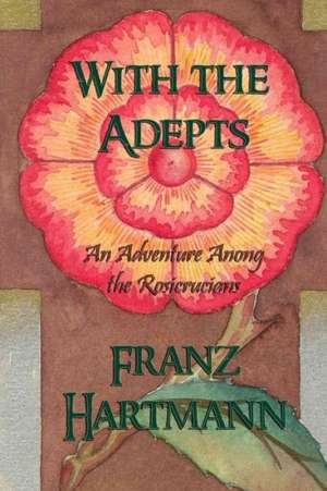 With the Adepts: An Adventure Among the Rosicrucians de Franz Hartmann