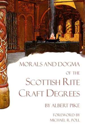 Morals and Dogma of the Scottish Rite Craft Degrees de Michael R Poll