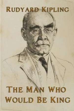 The Man Who Would Be King de Rudyard Kipling