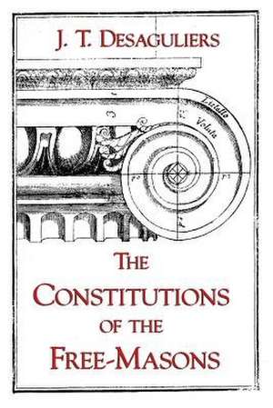 The Constitutions of the Free-Masons de J. T. Desaguliers