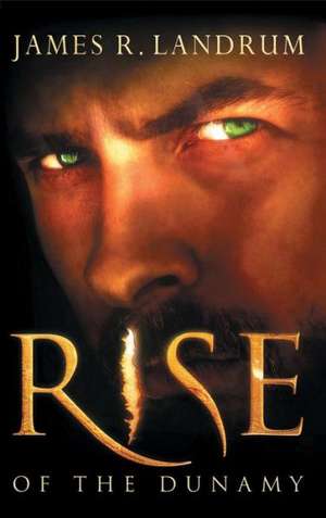 Rise of the Dunamy de James R. Landrum