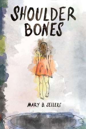 Shoulder Bones de Mary B. Sellers